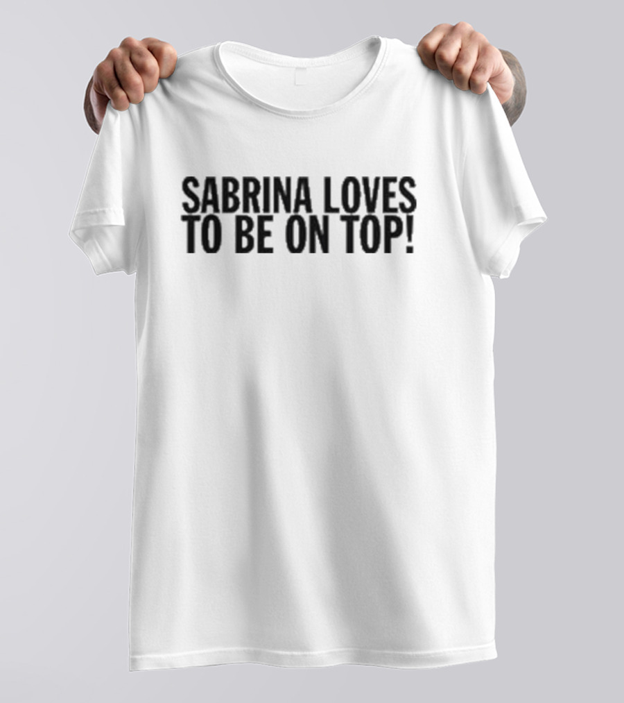 Sabrina Loves To Be On Top T-Shirt