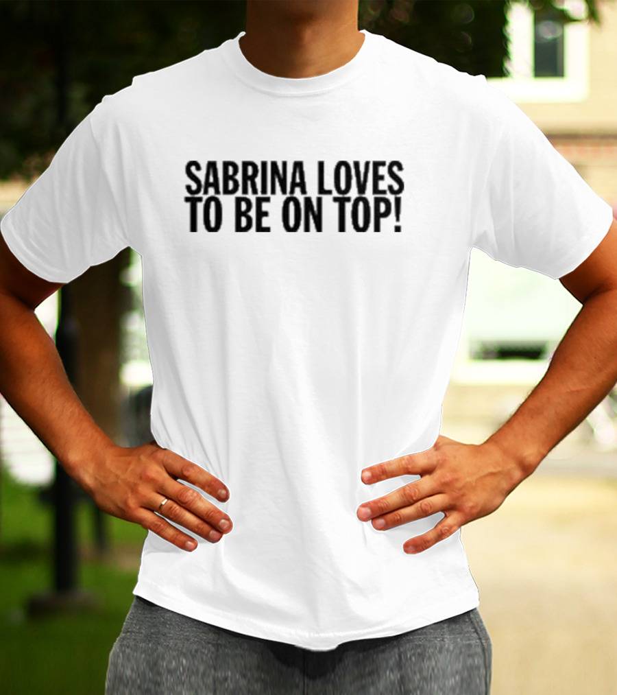 Sabrina Loves To Be On Top T-Shirt