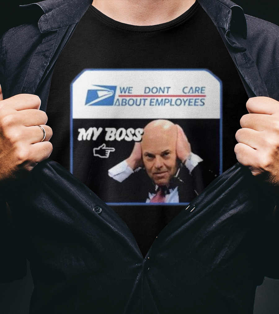 Louis Dejoy We Don't Care About Employees My Boss T-Shirt