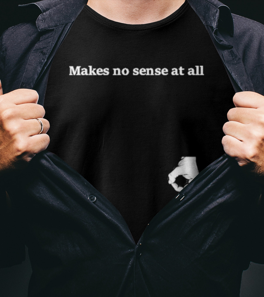 Makes No Sense At All Circle Game Hand Gesture T-Shirt