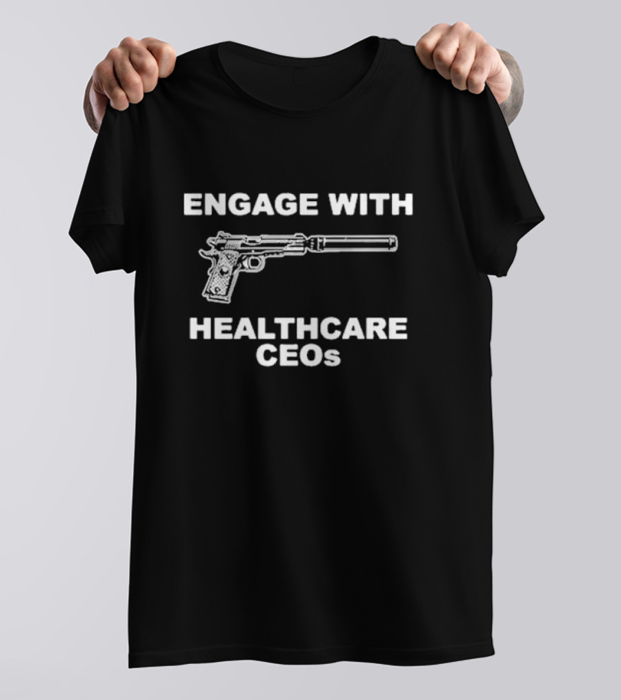 ENGAGE WITH HEALTHCARE CEOs GUN SILENCER T-Shirt