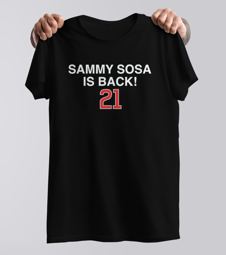 Sammy Sosa Is Back 21 T-Shirt