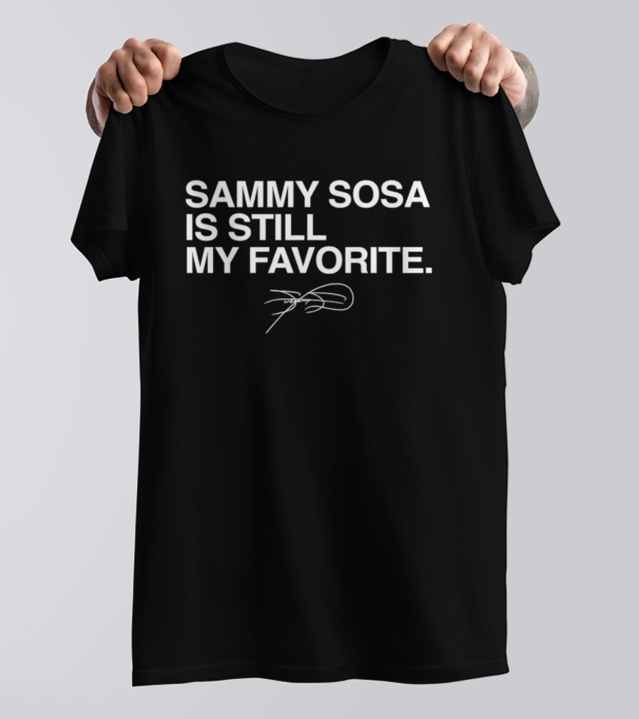 Sammy Sosa Is Still My Favorite Chicago Cubs 21 T-Shirt