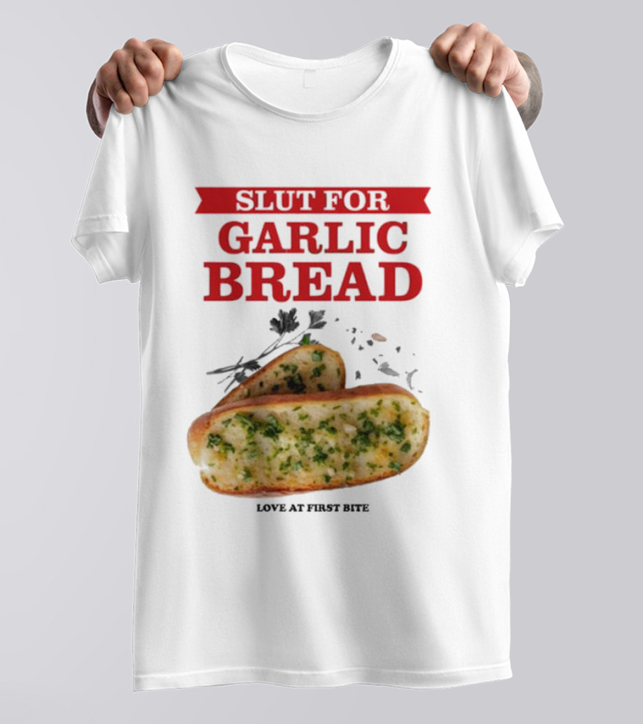 Slut For Garlic Bread Love At First Bite With Herb Garnish And Two Slices T-Shirt