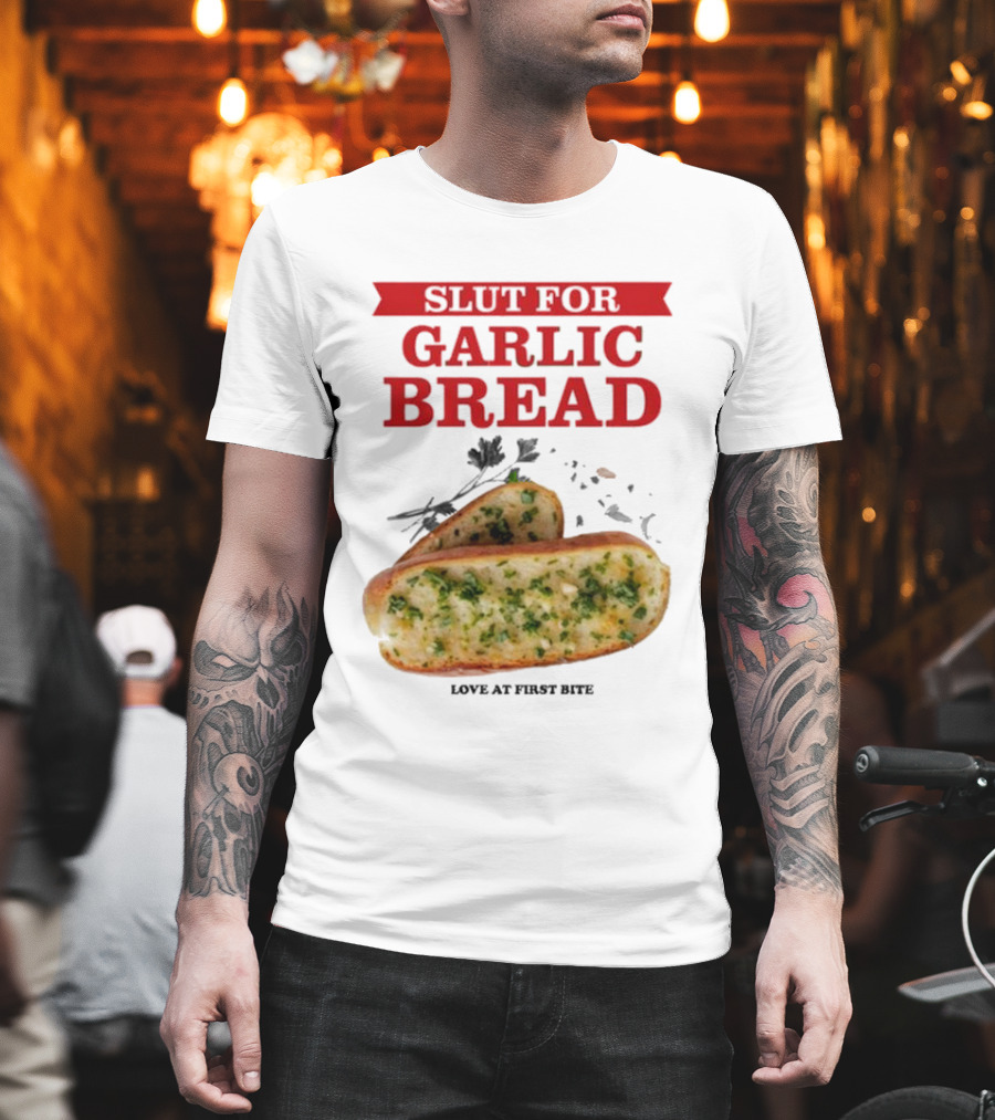Slut For Garlic Bread Love At First Bite With Herb Garnish And Two Slices T-Shirt