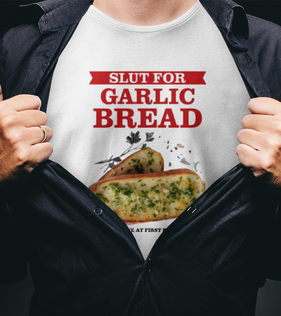 Slut For Garlic Bread Love At First Bite With Herb Garnish And Two Slices T-Shirt