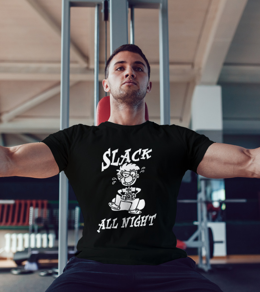 Slack All Night Chez Geek Gamer Life T-Shirt