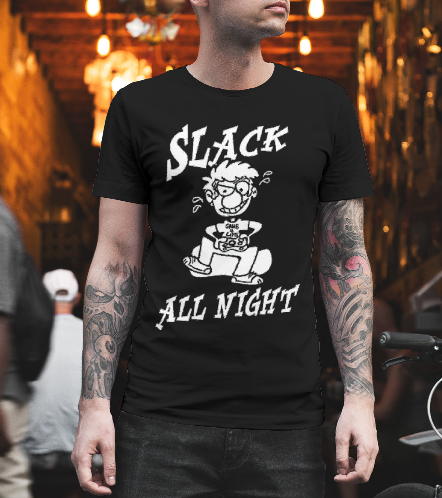 Slack All Night Chez Geek Gamer Life T-Shirt