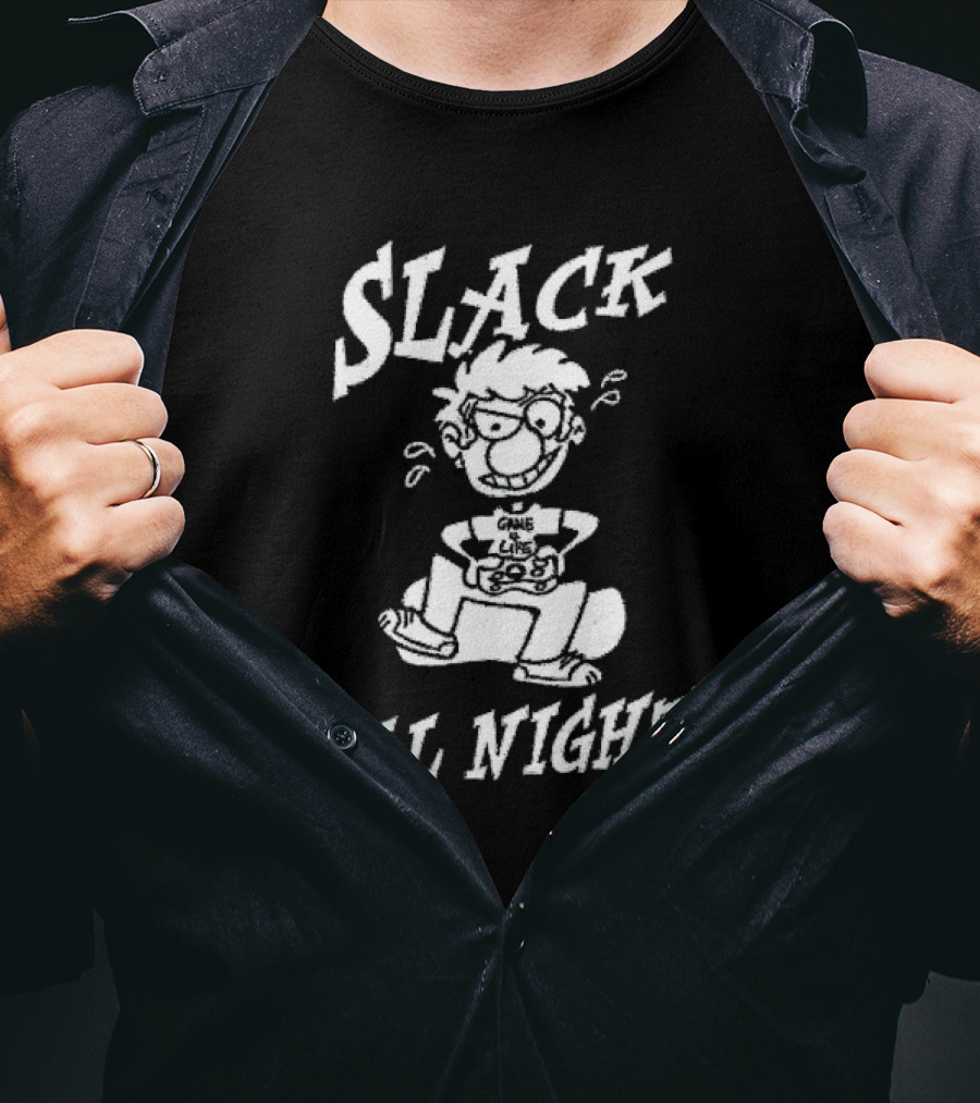 Slack All Night Chez Geek Gamer Life T-Shirt