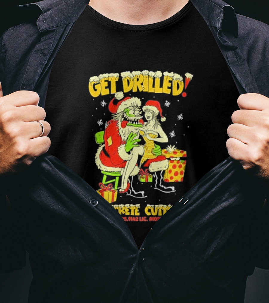 Get Drilled Santa Concrete Cutting Christmas 951-595-9142 LIC. #1020839 T-Shirt
