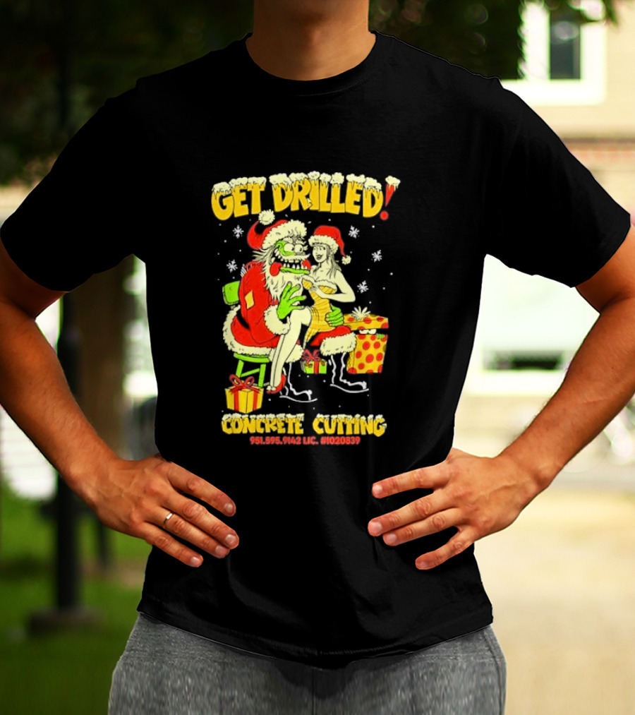 Get Drilled Santa Concrete Cutting Christmas 951-595-9142 LIC. #1020839 T-Shirt