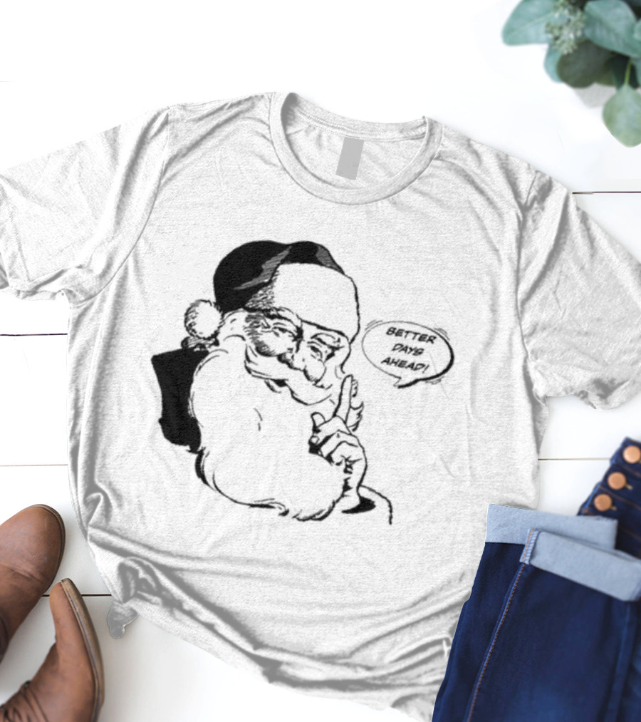Better Days Ahead Santa Claus T-Shirt