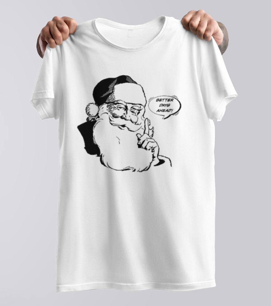 Better Days Ahead Santa Claus T-Shirt