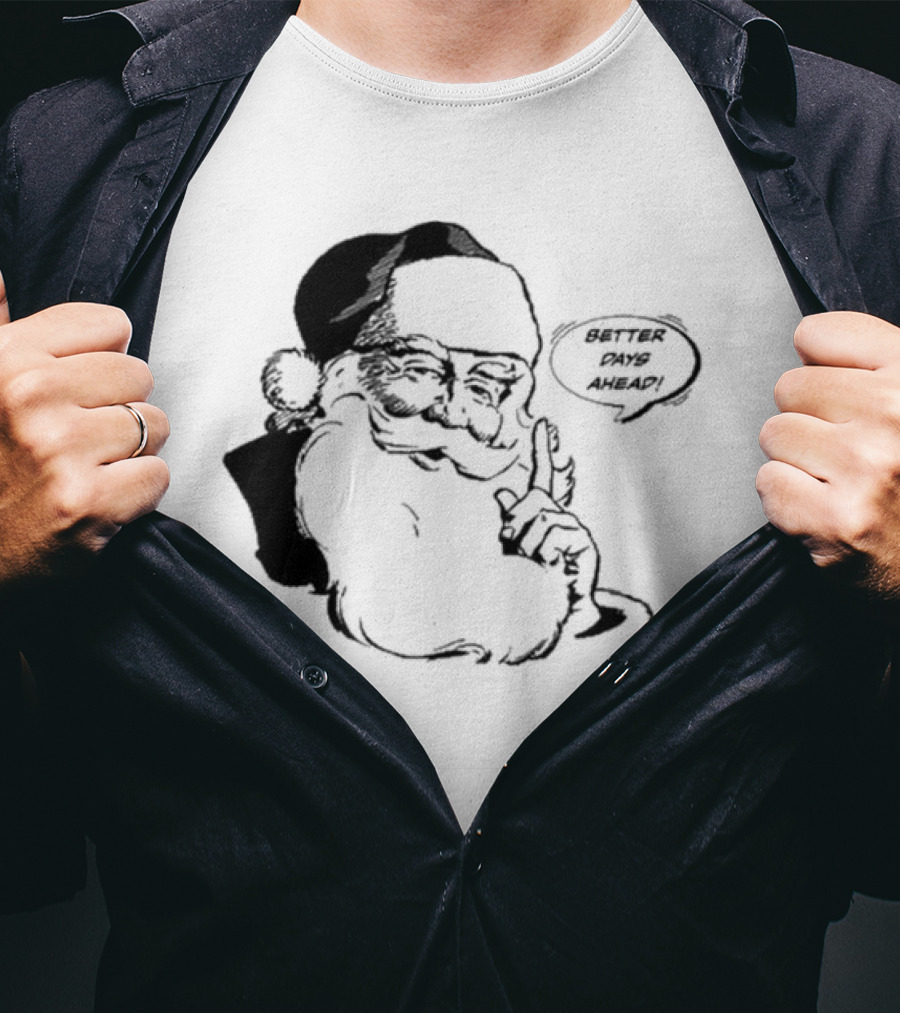 Better Days Ahead Santa Claus T-Shirt