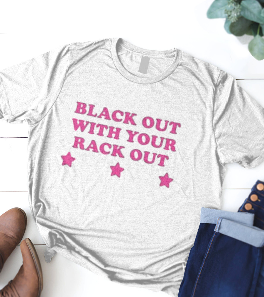Black Out With Your Rack Out Stars T-Shirt