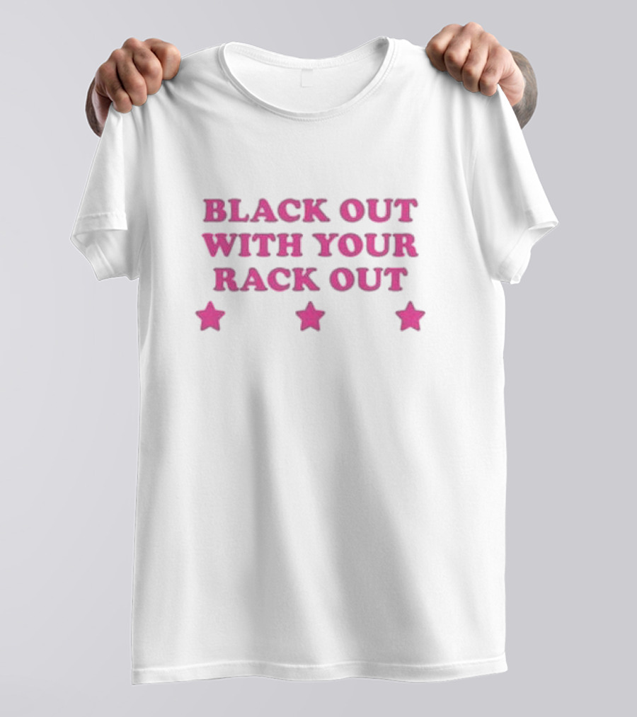 Black Out With Your Rack Out Stars T-Shirt