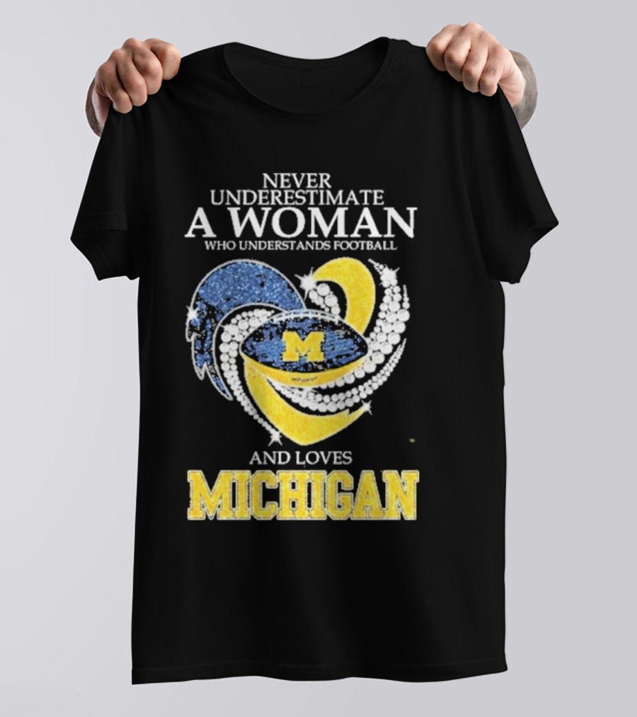 Never Underestimate A Woman Who Understands Football And Loves Michigan Wolverines M T-Shirt