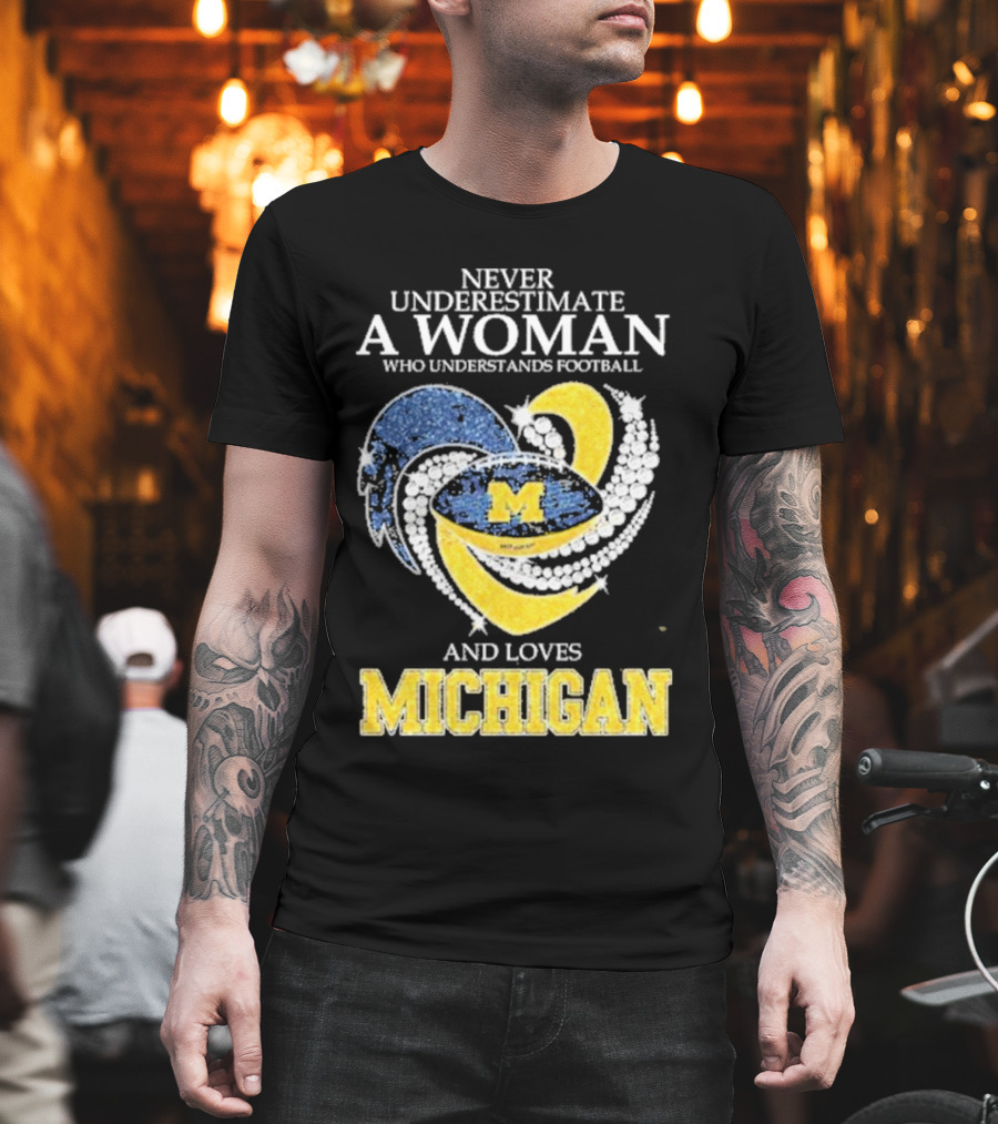 Never Underestimate A Woman Who Understands Football And Loves Michigan Wolverines M T-Shirt