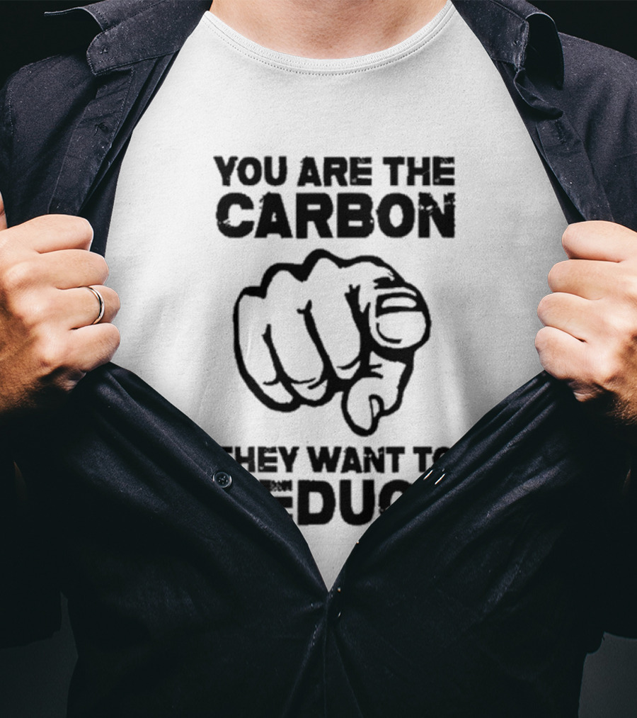 YOU ARE THE CARBON THEY WANT TO REDUCE POINTING FINGER IMAGE T-Shirt