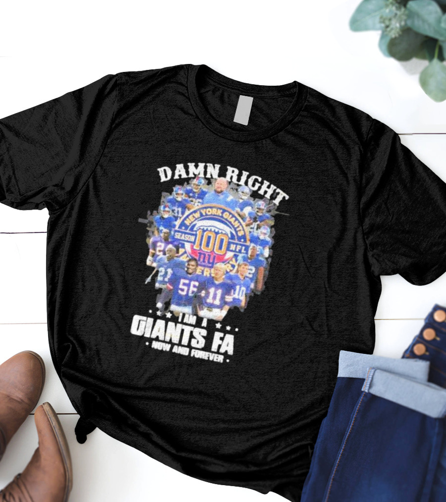 Damn Right New York Giants Fan Season 100 NFL Now And Forever T-Shirt