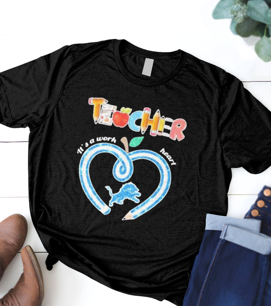 Detroit Lions Teacher It's A Work Of Heart T-Shirt