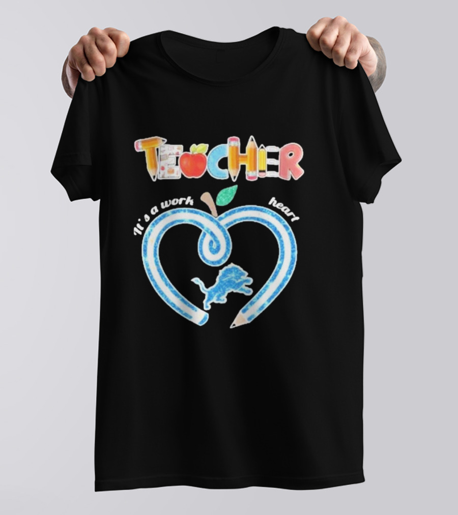 Detroit Lions Teacher It's A Work Of Heart T-Shirt