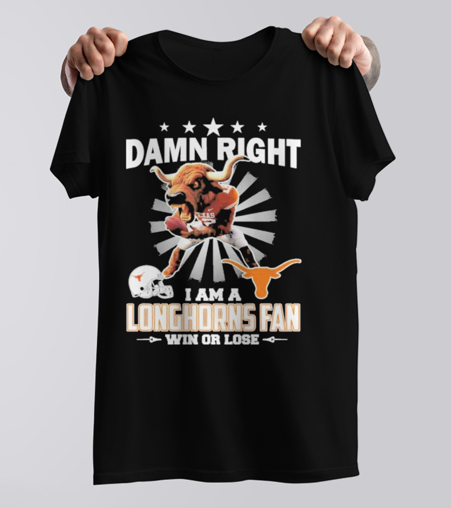 Texas Longhorns Damn Right I Am A Longhorns Fan Win Or Lose Football T-Shirt