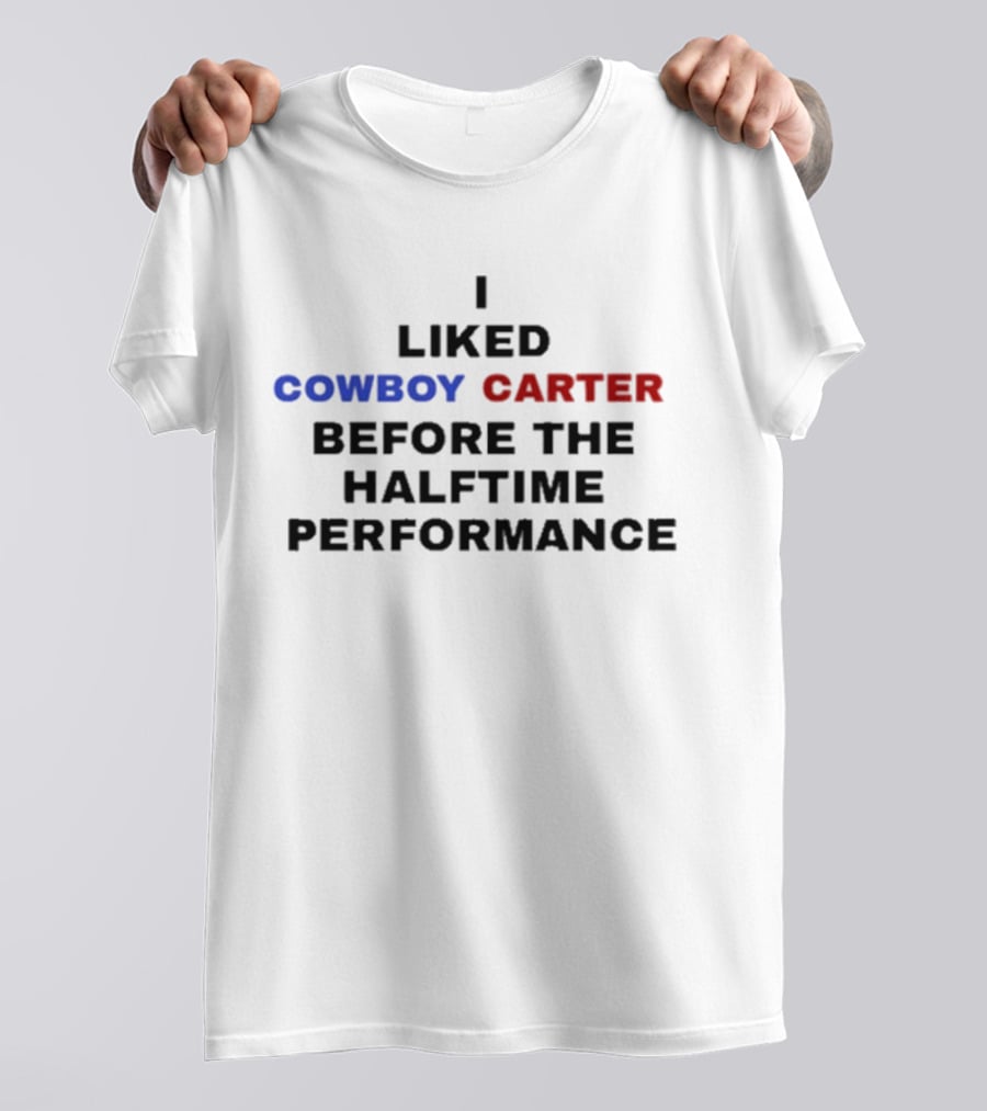 I Liked Cowboy Carter Before The Halftime Performance T-Shirt