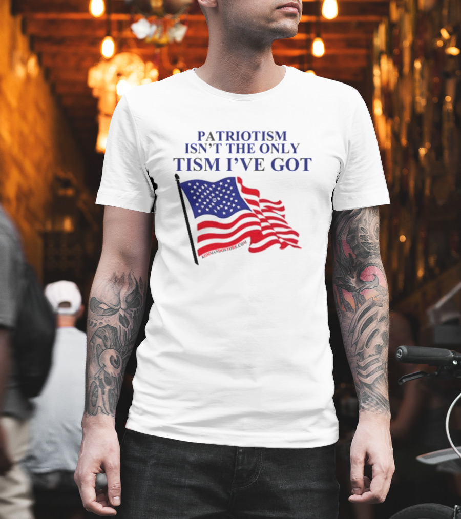 Patriotism Isn’t The Only Tism I’ve Got American Flag T-Shirt