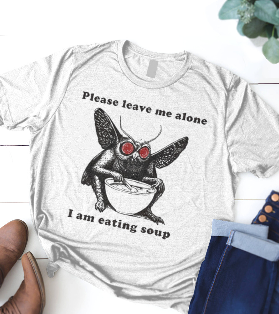 Please Leave Me Alone I Am Eating Soup Mothman Eating Soup T-Shirt