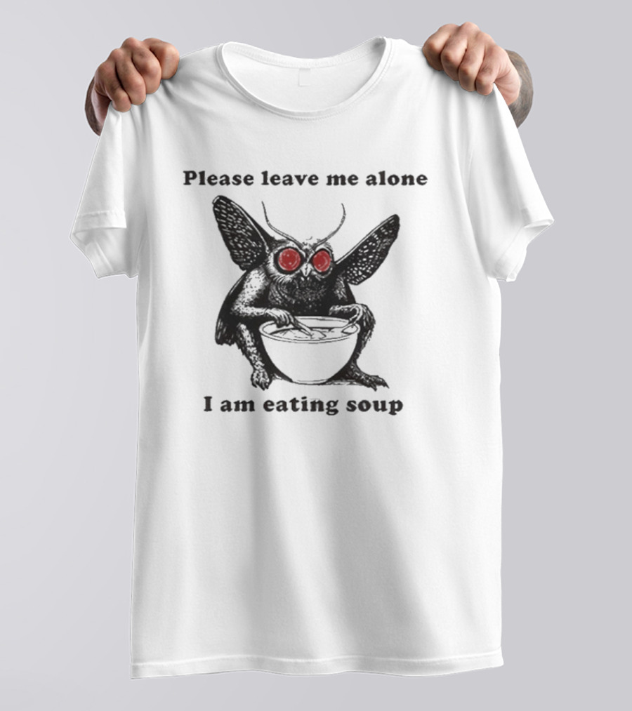 Please Leave Me Alone I Am Eating Soup Mothman Eating Soup T-Shirt
