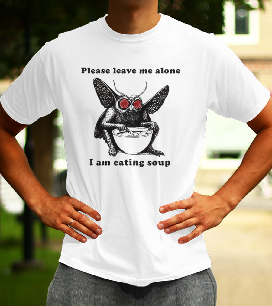 Please Leave Me Alone I Am Eating Soup Mothman Eating Soup T-Shirt