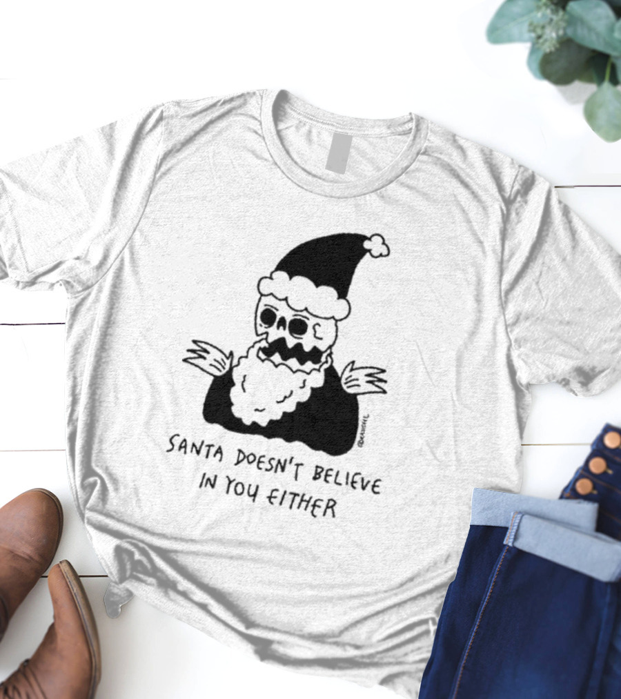 Santa Doesn't Believe In You Either Skeleton Santa Drawing T-Shirt