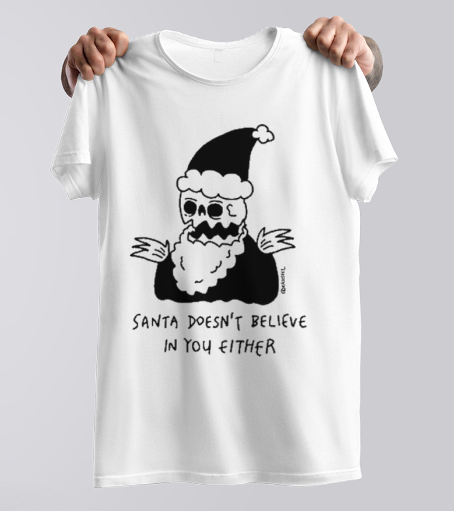 Santa Doesn't Believe In You Either Skeleton Santa Drawing T-Shirt