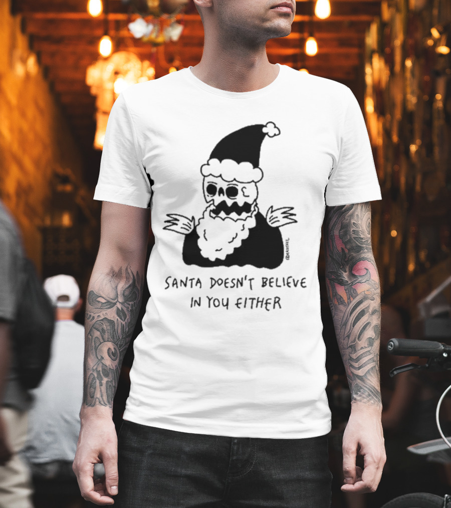 Santa Doesn't Believe In You Either Skeleton Santa Drawing T-Shirt