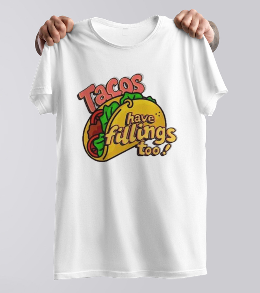 Tacos Have Fillings Too Playful Taco T-Shirt