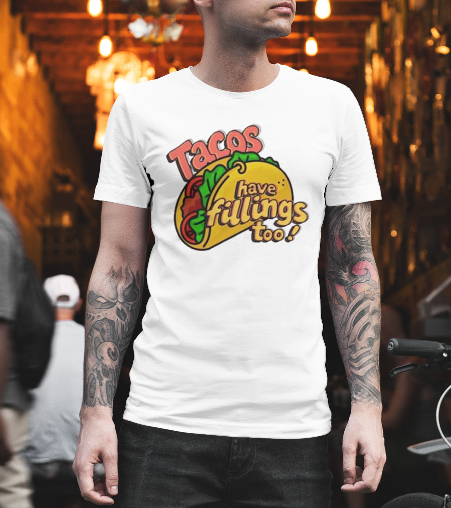 Tacos Have Fillings Too Playful Taco T-Shirt