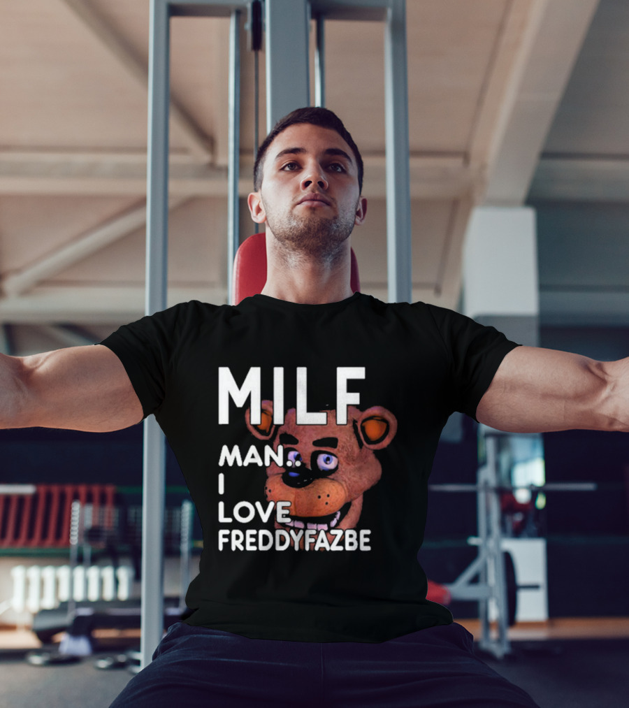MILF Man I Love Freddy Fazbear T-Shirt