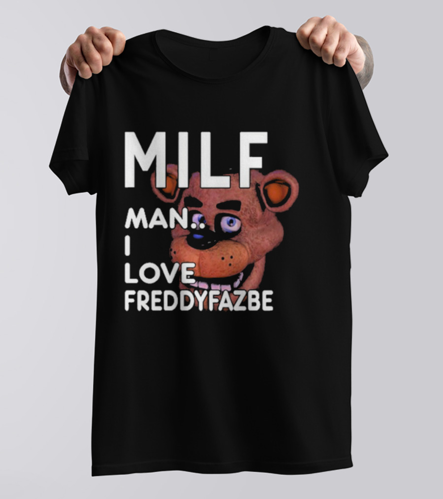 MILF Man I Love Freddy Fazbear T-Shirt