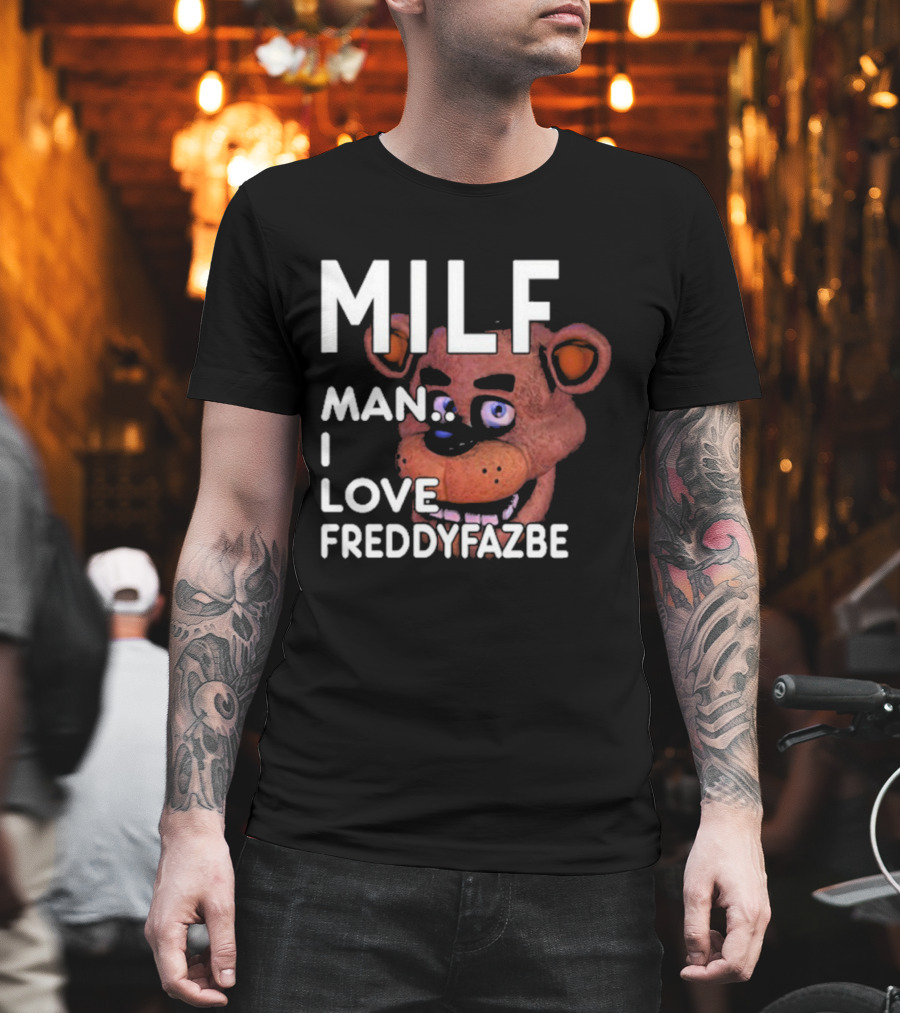 MILF Man I Love Freddy Fazbear T-Shirt