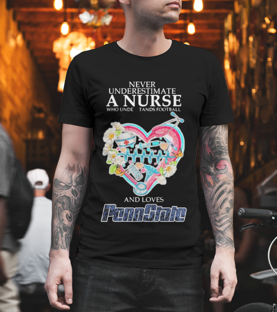 Never Underestimate A Nurse Who Understands Football And Loves Penn State T-Shirt
