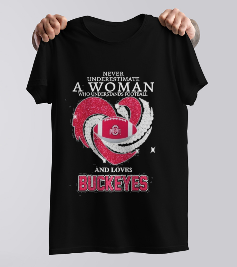 Never Underestimate A Woman Who Understands Football And Loves Ohio State Buckeyes Football Lover T-Shirt