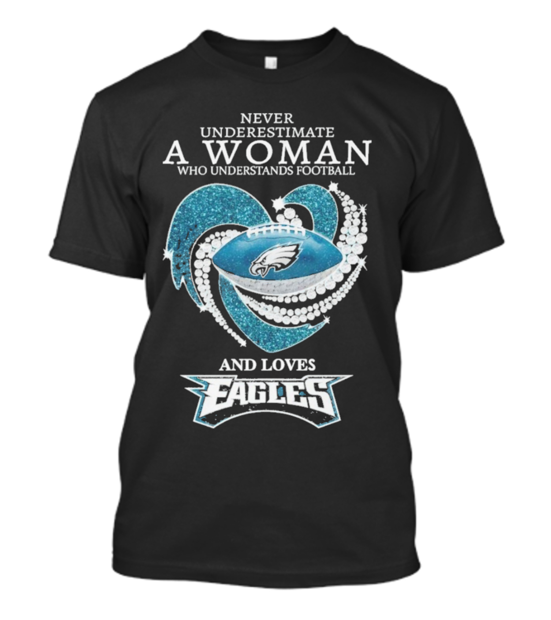 Never Underestimate A Woman Who Understands Football And Loves Eagles T-Shirt