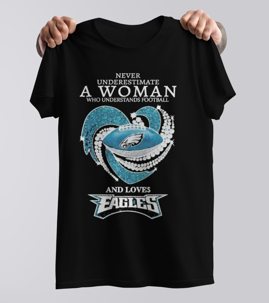Never Underestimate A Woman Who Understands Football And Loves Eagles T-Shirt