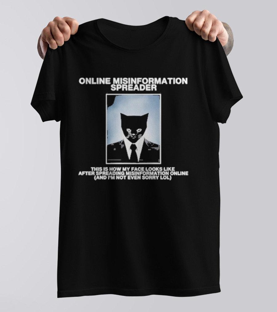 ONLINE MISINFORMATION SPREADER THIS IS HOW MY FACE LOOKS LIKE AFTER SPREADING MISINFORMATION ONLINE (AND I'M NOT EVEN SORRY LOL) T-Shirt