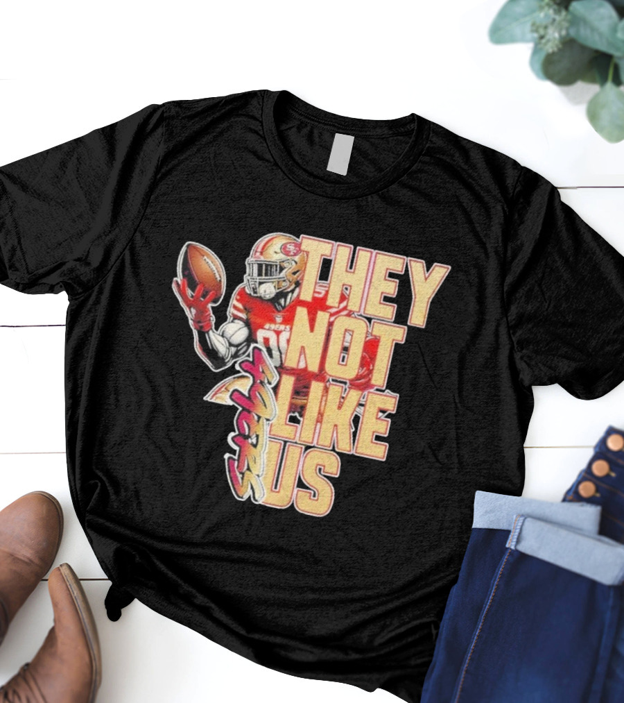 San Francisco 49ers They Not Like Us Football T-Shirt