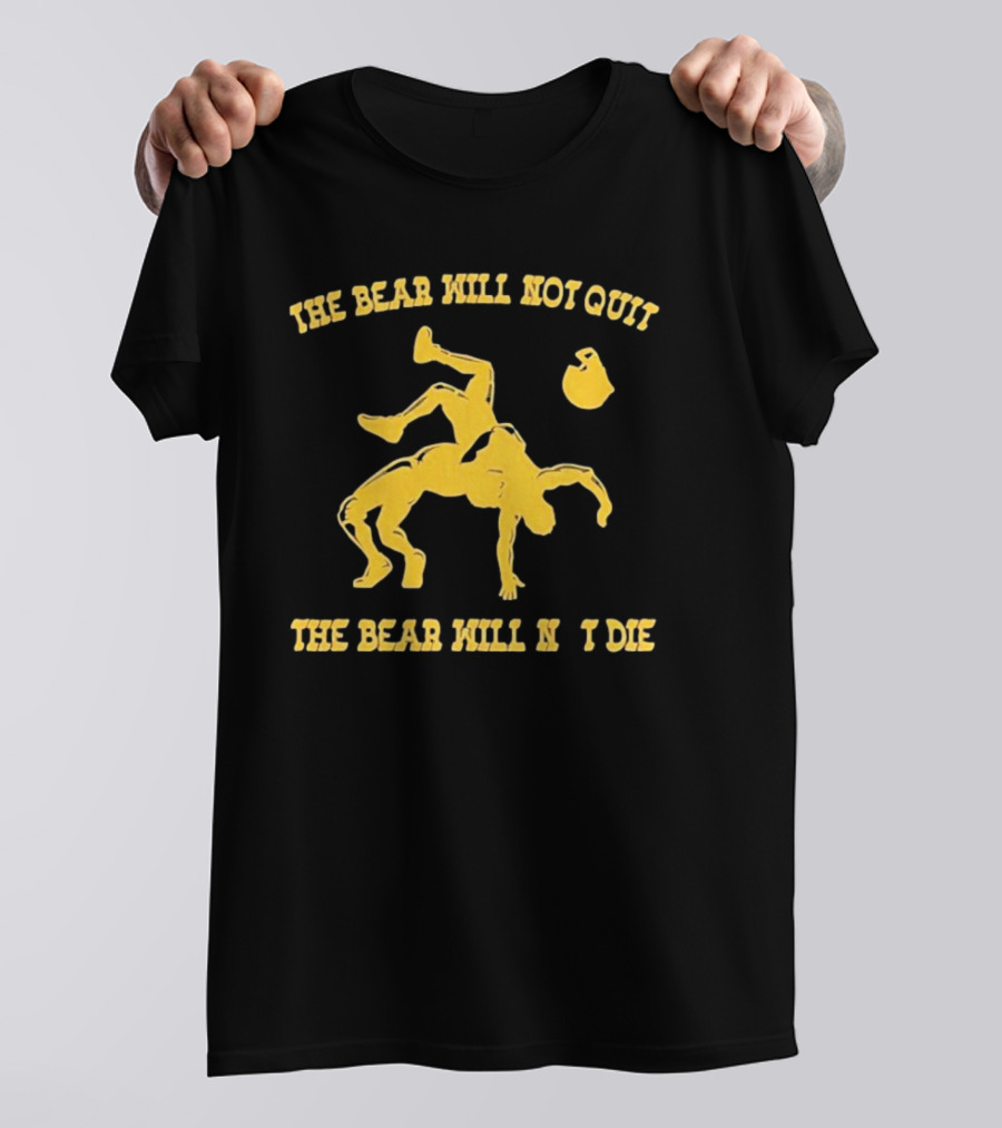 The Bear Will Not Quit Will Not Die Football Linebacker Tackle T-Shirt