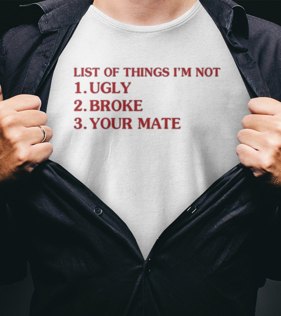 Bola Montana List Of Things I’m Not Ugly Broke Your Mate Text T-Shirt