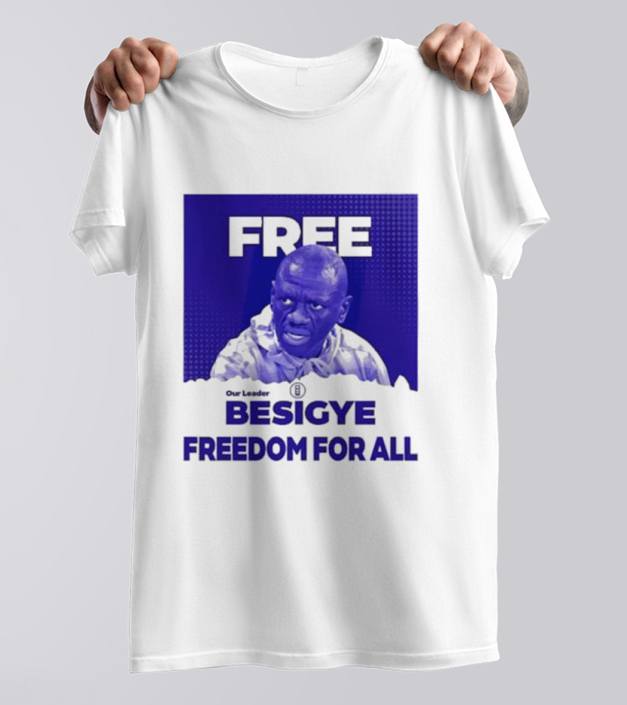 Our Leader Free Besigye Freedom For All T-Shirt