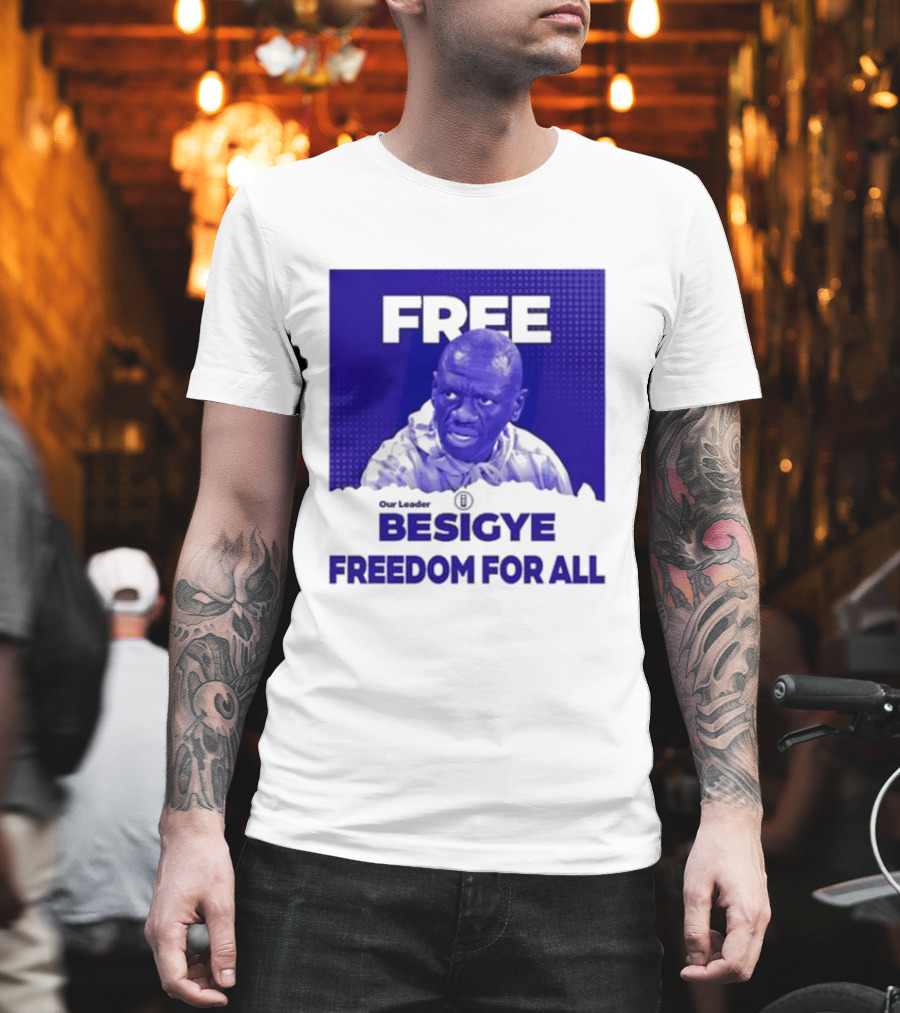 Our Leader Free Besigye Freedom For All T-Shirt
